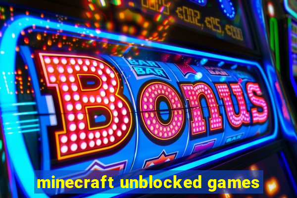 minecraft unblocked games